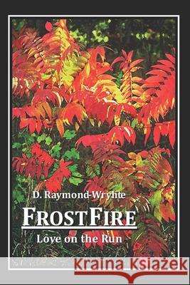 FrostFire: Love on the Run D. Raymond-Wryhte 9781549710001 Independently Published - książka