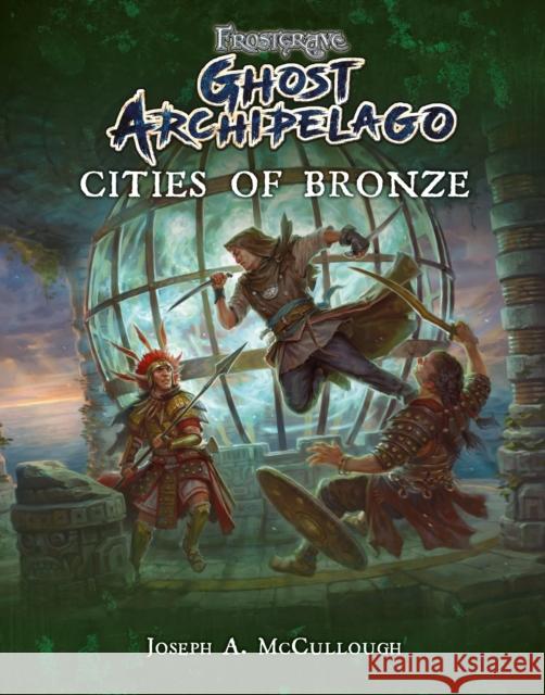 Frostgrave: Ghost Archipelago: Cities of Bronze Joseph A. McCullough Dmitry Burmak Kate Burmak 9781472832795 Bloomsbury Publishing PLC - książka