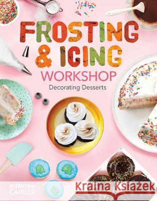 Frosting & Icing Workshop: Decorating Desserts: Decorating Desserts Megan Borgert-Spaniol 9781098291419 ABDO & Daughters - książka