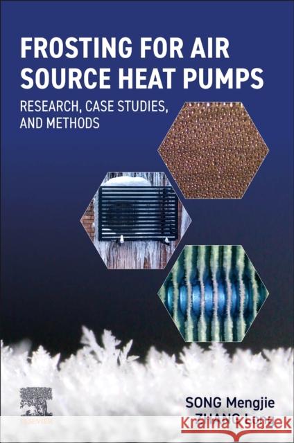 Frosting for Air Source Heat Pumps: Research, Case Studies, and Methods Mengjie Song Long Zhang 9780323954570 Elsevier - książka