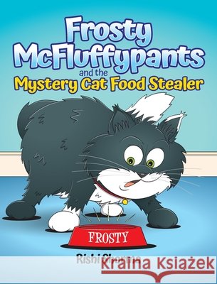 Frosty McFluffypants and the Mystery Cat Food Stealer Rishi Sharma Kris Lillyman 9781066781225 McFluffypants Publishing - książka