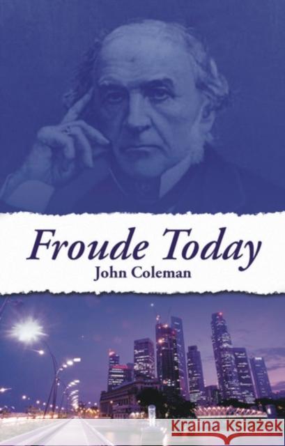 Froude Today John Coleman 9781845401047 Imprint Academic - książka