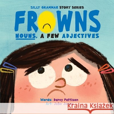 Frowns: Nouns, a Few Adjectives Darcy Pattison John Joven 9781629443409 Mims House - książka