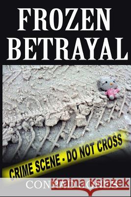 Frozen Betrayal: A Detective Alec Ramsay Novel Conrad Jones 9781482500011 Createspace - książka