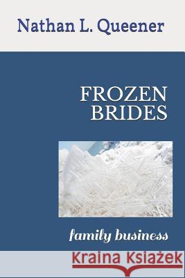 Frozen Brides: Family Business Nathan L. Queener 9781718133570 Independently Published - książka