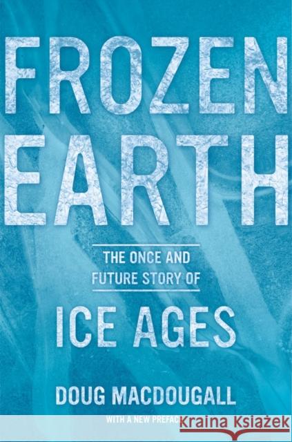 Frozen Earth: The Once and Future Story of Ice Ages Macdougall, Doug 9780520275928 University of California Press - książka