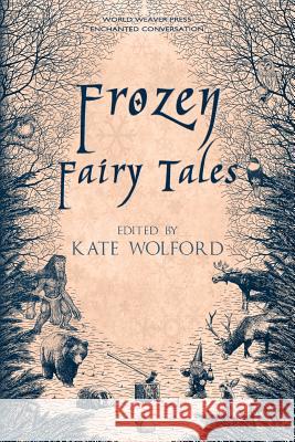 Frozen Fairy Tales Kate Wolford Gavin Bradley L. a. Christensen 9780692576076 World Weaver Press - książka