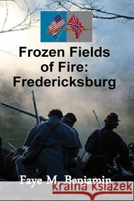 Frozen Fields of Fire: Fredericksburg Faye M. Benjamin 9781511501835 Createspace - książka