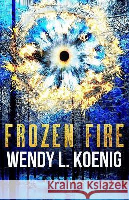 Frozen Fire Wendy L. Koenig 9781973995104 Createspace Independent Publishing Platform - książka
