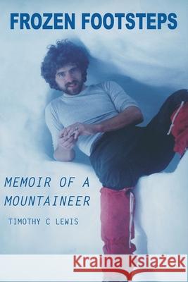Frozen Footsteps Memoir of a Mountaineer Timothy Lewis Timothy C. Lewis 9781794573833 Independently Published - książka