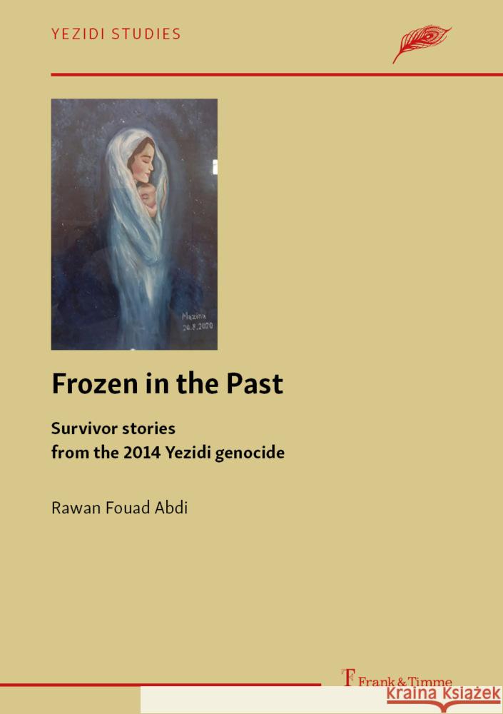 Frozen in the Past - Survivor stories from the 2014 Yezidi genocide Abdi, Rawan Fouad 9783732911455 Frank & Timme - książka