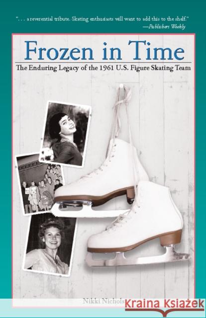 Frozen in Time: The Enduring Legacy of the 1961 U.S. Figure Skating Team Nikki Nichols 9781578603343 Clerisy Press - książka