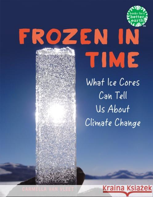 Frozen in Time: What Ice Cores Can Tell Us About Climate Change Carmella Van Vleet 9780823460168 Holiday House Inc - książka