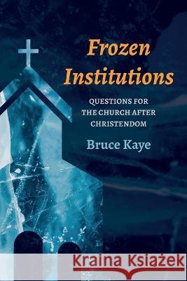 Frozen Institutions Bruce N Kaye   9781666713480 Pickwick Publications - książka