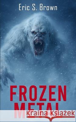 Frozen Metal: A Cryptid Thriller Eric S. Brown 9781923165953 Severed Press - książka