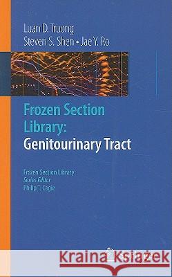 Frozen Section Library: Genitourinary Tract Luan D. Truong Steven S. Shen Jae Y. Ro 9781441906908 Springer - książka