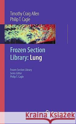 Frozen Section Library: Lung Timothy Craig Allen Philip T. Cagle 9780387095721 Springer - książka