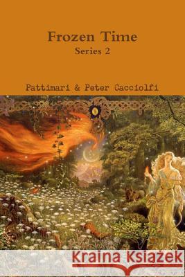 Frozen Time; Series 2 Pattimari Cacciolfi Peter Cacciolfi 9781329767195 Lulu.com - książka