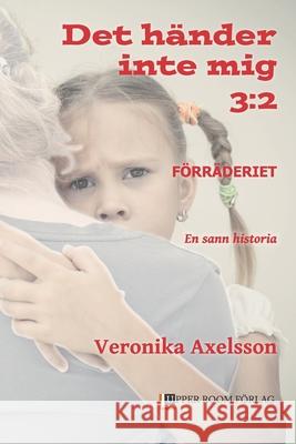 Förräderiet 3: 2: En sann historia Axelsson, Veronika 9789188231840 Upper Room Forlag - książka