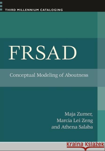 FRSAD: Conceptual Modeling of Aboutness Zeng, Marcia Lei 9781598847949 Libraries Unlimited - książka