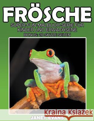 Frösche: Super-Fun-Malbuch-Serie für Kinder und Erwachsene (Bonus: 20 Skizze Seiten) Janet Evans (University of Liverpool Hope UK) 9781635015287 Speedy Publishing LLC - książka