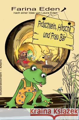 Fröschlein, Hirschi und Frau Bär Farina Eden 9783743960541 Tredition Gmbh - książka