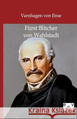 Fürst Blücher von Wahlstadt Varnhagen Von Ense 9783863823481 Europäischer Geschichtsverlag - książka