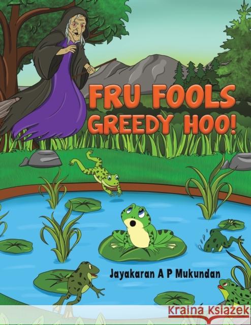 Fru Fools Greedy Hoo! Jayakaran A P Mukundan 9781398430761 Austin Macauley Publishers - książka