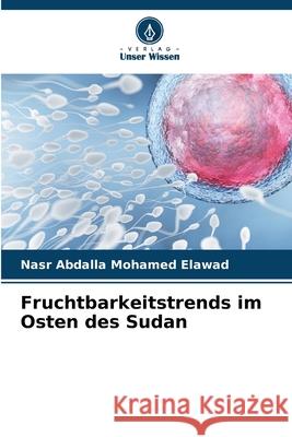 Fruchtbarkeitstrends im Osten des Sudan Nasr Abdalla Mohamed Elawad 9786207922499 Verlag Unser Wissen - książka