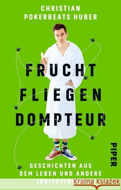 Fruchtfliegendompteur : Geschichten aus dem Leben und andere Irritationen Huber, Christian Pokerbeats 9783492307918 Piper - książka