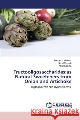 Fructooligosaccharides: As Natural Sweeteners from Onion and Artichoke Shehata Mahmoud 9783659533532 LAP Lambert Academic Publishing - książka