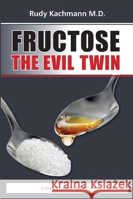 Fructose - The Evil Twin: Sweet And Deadly Rudy Kachman 9781497451599 Createspace Independent Publishing Platform - książka