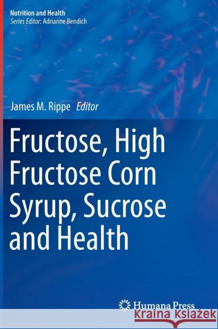 Fructose, High Fructose Corn Syrup, Sucrose and Health James M. Rippe 9781489980762 Humana Press - książka