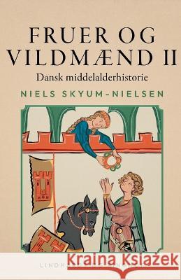 Fruer og vildmaend. Dansk middelalderhistorie. Bind 2 Niels Skyum-Nielsen   9788728050170 Lindhardt Og Ringhof - książka