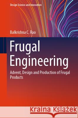 Frugal Engineering: Advent, Design and Production of Frugal Products Balkrishna C. Rao 9789819996995 Springer - książka