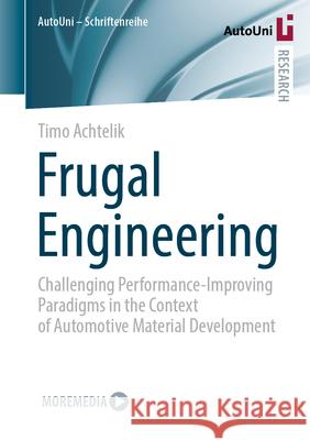 Frugal Engineering: Challenging Performance-Improving Paradigms in the Context of Automotive Material Development Timo Achtelik 9783658487171 Springer Vieweg - książka