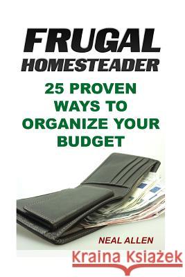 Frugal Homesteader: 25 Proven Ways To Organize Your Budget Allen, Neal 9781987434255 Createspace Independent Publishing Platform - książka