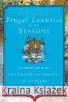 Frugal Luxuries by the Seasons: Celebrate the Holidays with Elegance and Simplicity--On Any Income Tracey McBride 9780553379952 Bantam Books