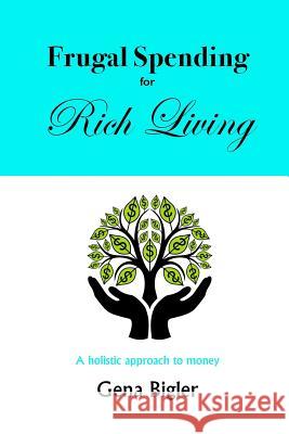 Frugal Spending for Rich Living: A holistic approach to money Bigler, Gena 9780996481007 She Wolf Publishing - książka