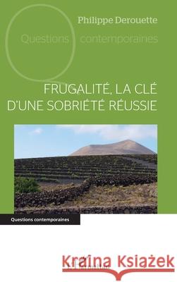 Frugalit?, la cl? d'une sobri?t? r?ussie Philippe Derouette 9782336556192 Editions L'Harmattan - książka