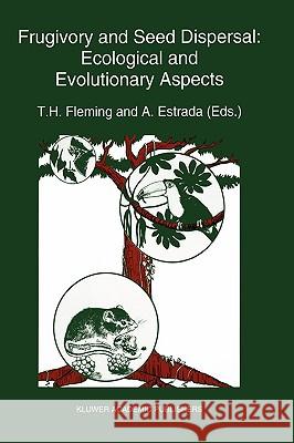 Frugivory and Seed Dispersal: Ecological and Evolutionary Aspects Fleming, T. H. 9780792321415 Kluwer Academic Publishers - książka