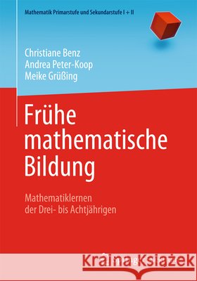 Frühe Mathematische Bildung: Mathematiklernen Der Drei- Bis Achtjährigen Benz, Christiane 9783827426321 Springer, Berlin - książka