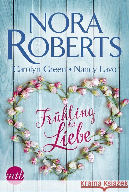 Frühling der Liebe Roberts, Nora; Lavo, Nancy; Greene, Carolyn 9783745700619 MIRA Taschenbuch - książka