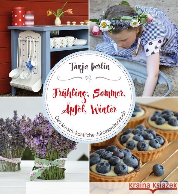 Frühling, Sommer, Äpfel, Winter : Das kreativ-köstliche Jahreszeitenbuch Berlin, Tanja 9783772528255 Freies Geistesleben - książka