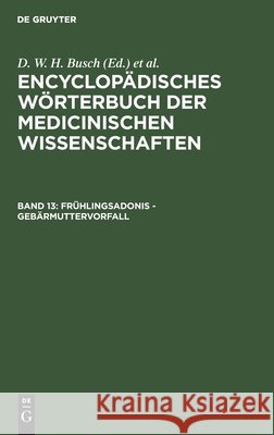 Frühlingsadonis - Gebärmuttervorfall D W H Busch, Carl Ferdinand Gräfe, J F Diffenbach, E Horn, J C Jüngken, H F Link, J Müller, J F C Hecker, E Osann, Chris 9783111039176 De Gruyter - książka