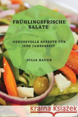 Fruhlingsfrische Salate: Genussvolle Rezepte fur jede Jahreszeit Julia Bauer   9781783819607 Julia Bauer - książka