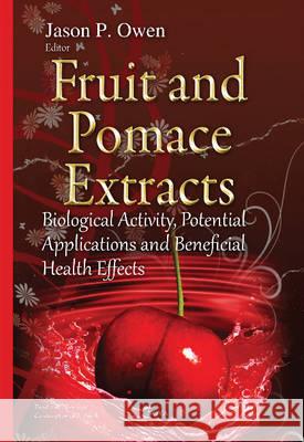 Fruit & Pomace Extracts: Biological Activity, Potential Applications & Beneficial Health Effects Jason P Owen 9781634824972 Nova Science Publishers Inc - książka