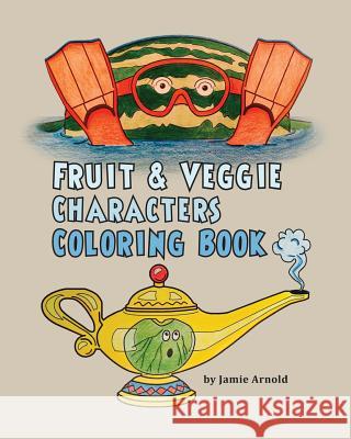 Fruit & Veggie Characters Coloring Book MR Jamie Arnold 9781508400066 Createspace - książka