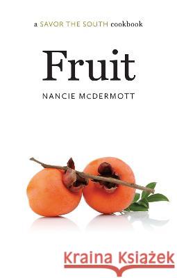 Fruit: A Savor the South Cookbook Nancie McDermott 9781469674414 University of North Carolina Press - książka