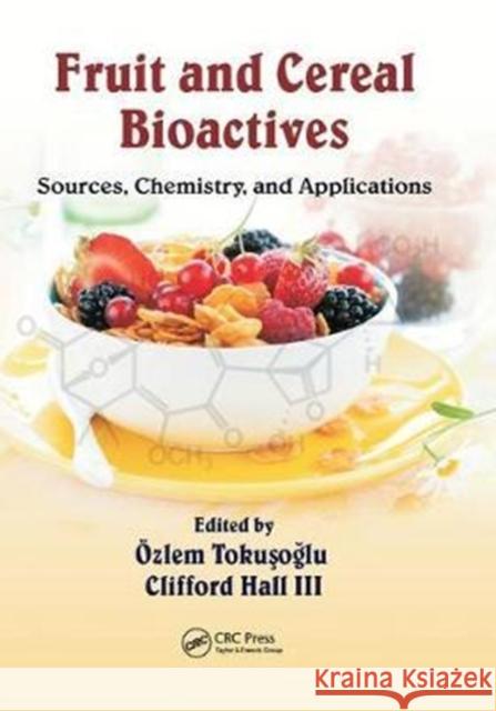 Fruit and Cereal Bioactives: Sources, Chemistry, and Applications Özlem Tokusoglu, Clifford A Hall III 9781138199064 Taylor & Francis Ltd - książka